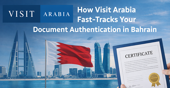 How Visit Arabia Fast-Tracks Your Document Authentication in Bahrain