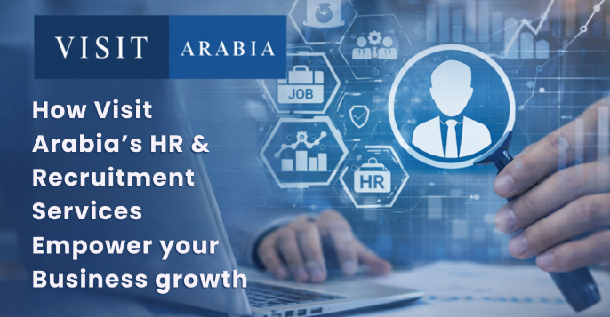 How Visit Arabia’s HR & Recruitment Services Empower Your Business Growth